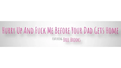 [BrattyMILF] Hurry Up And Fuck Me Before Your Dad Gets Home