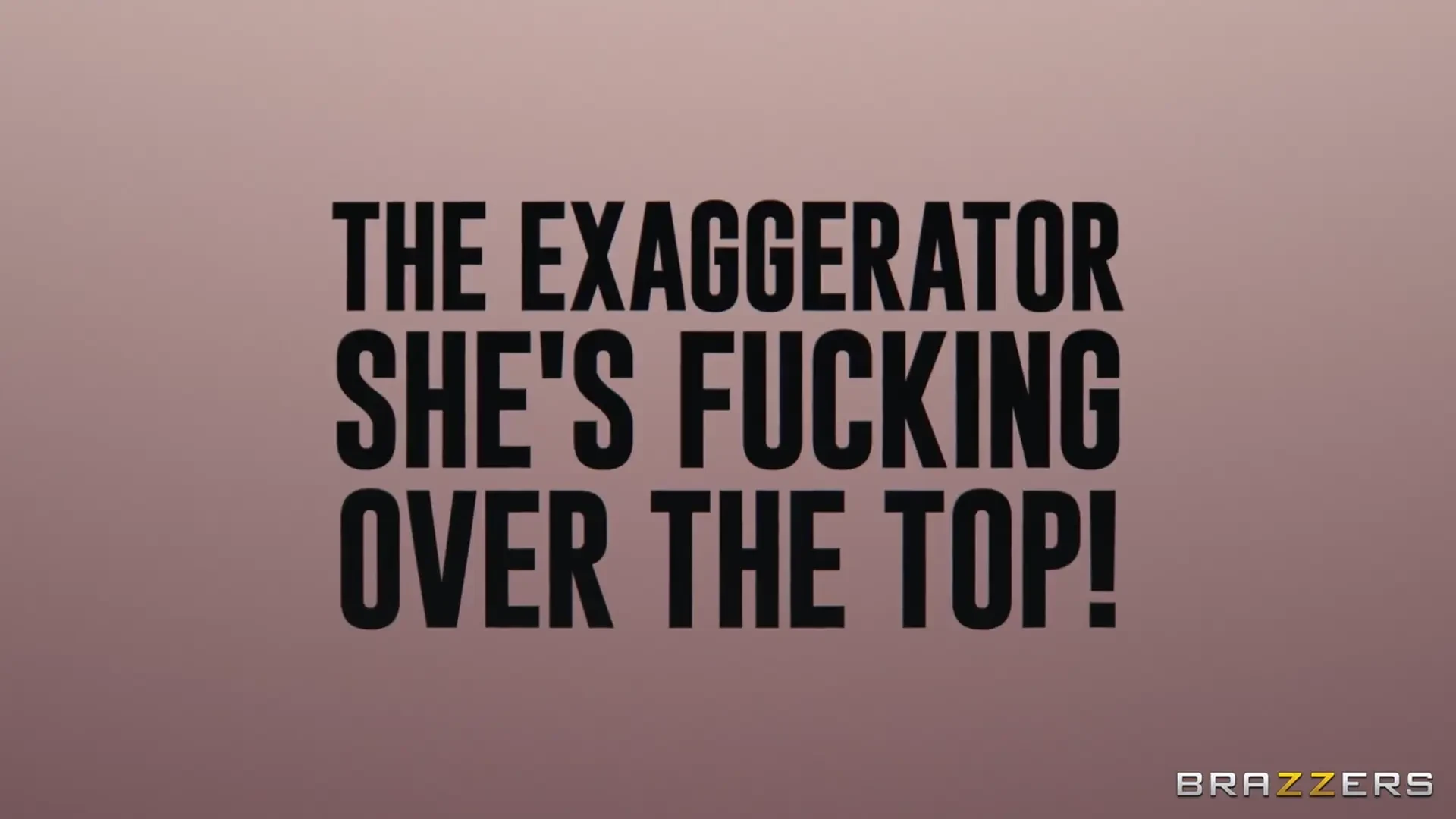 [BrazzersExxtra] The Exaggerator — She's Fucking OVER THE TOP!