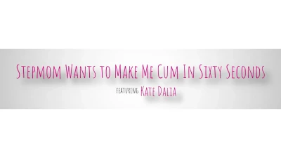 [BrattyMILF] Stepmom Wants To Make Me Cum In Sixty Seconds
