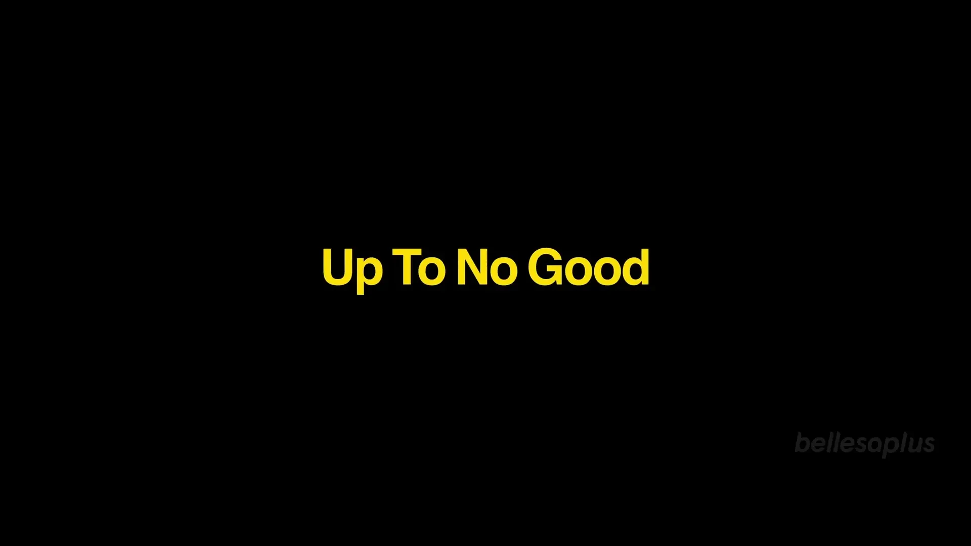 [BellesaFilms] Up To No Good