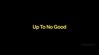 [BellesaFilms] Up To No Good