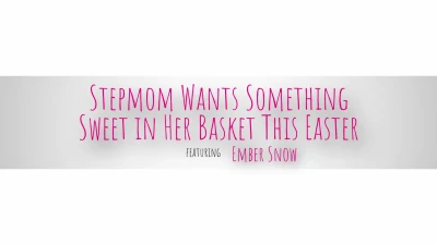 [MomWantsToBreed] Stepmom Wants Something Sweet In Her Basket This Easter