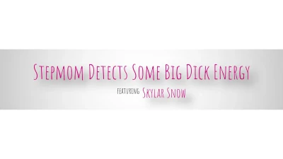 [BrattyMILF] Stepmom Detects Some Big Dick Energy
