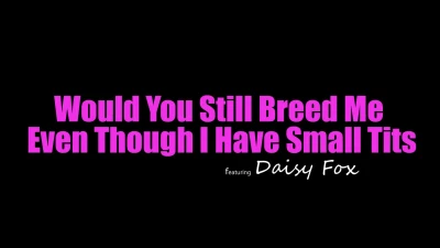 [ShesBreedingMaterial] Would You Still Breed Me Even Though I Have Small Tits