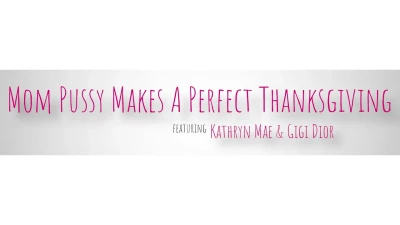 [MomSwapped] Mom Pussy Makes A Perfect Thanksgiving