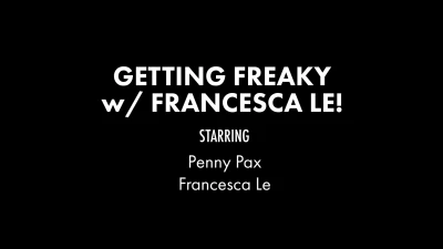 [PennyPaxLive] Getting Freaky With Francesca Le
